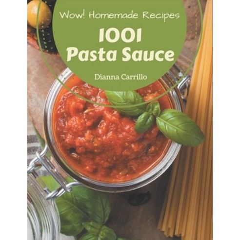 Wow! 1001 Homemade Pasta Sauce Recipes: Save Your Cooking Moments with Homemade Pasta Sauce Cookbook! Paperback, Independently Published, English, 9798697777343