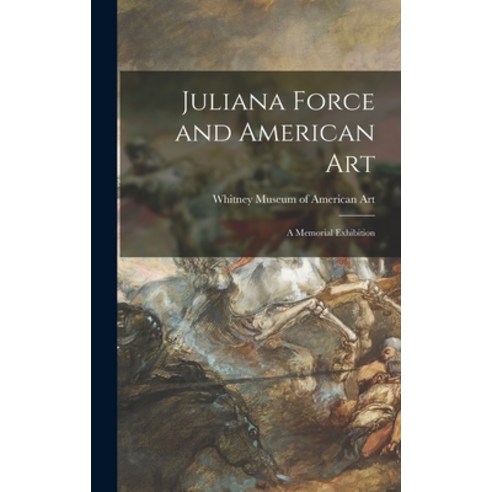 (영문도서) Juliana Force and American Art: a Memorial Exhibition Hardcover, Hassell Street Press, English, 9781013428487