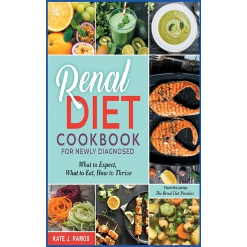 Renal Diet Cookbook for Newly Diagnosed: What to Expect What to Eat How to Thrive Hardcover, Healthy Cooking Prod., English, 9781801842174