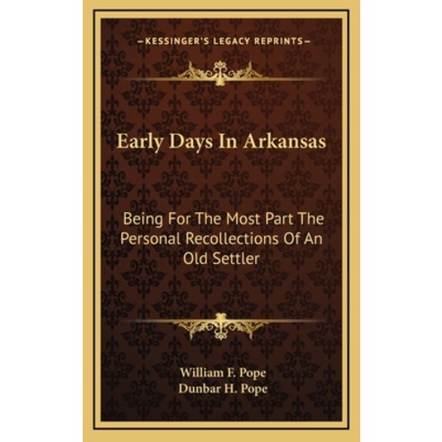 (영문도서) Early Days In Arkansas: Being For The Most Part The Personal Recollections Of An Old Settler Hardcover, Kessinger Publishing, English, 9781163683804