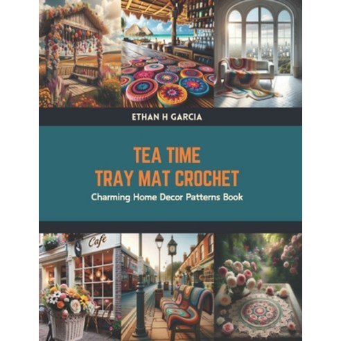 (영문도서) Tea Time Tray Mat Crochet: Charming Home Decor Patterns Book Paperback, Independently Published, English, 9798878480857