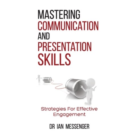 (영문도서) Mastering Communication and Presentation Skills: Strategies for Effective Engagement Hardcover, Sherman Press, English, 9781738008841