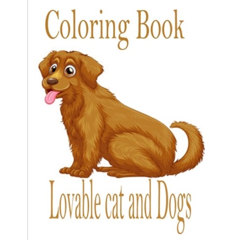 Lovable cat and Dogs Coloring Book: The best friend animal for puppy and kitten adult lover 100 pages Paperback, Independently Published, English, 9798694098458