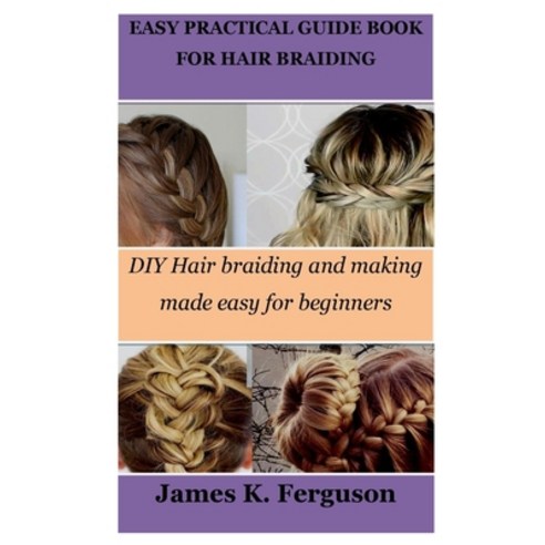 (영문도서) Easy Practical Guide Book for Hair Braiding: DIY Hair braiding ...