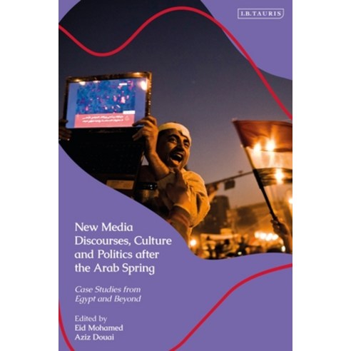(영문도서) New Media Discourses Culture and Politics After the Arab Spring: Case Studies from Egypt and... Hardcover, I. B. Tauris & Company, English, 9780755640508