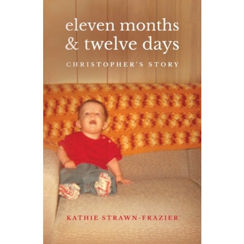 (영문도서) Eleven Months & Twelve Days: Christopher''s Story Paperback, Braughler Books, LLC, English, 9781955791663