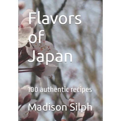 (영문도서) Flavors of Japan: 100 authentic recipes Paperback, Independently Published, English, 9798326961792
