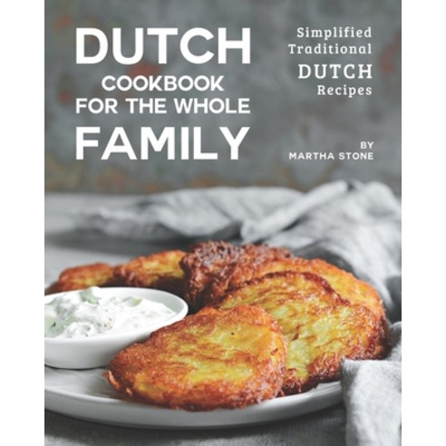 (영문도서) Dutch Cookbook for the Whole Family: Simplified Traditional Dutch Recipes Paperback, Independently Published, English, 9798513179122