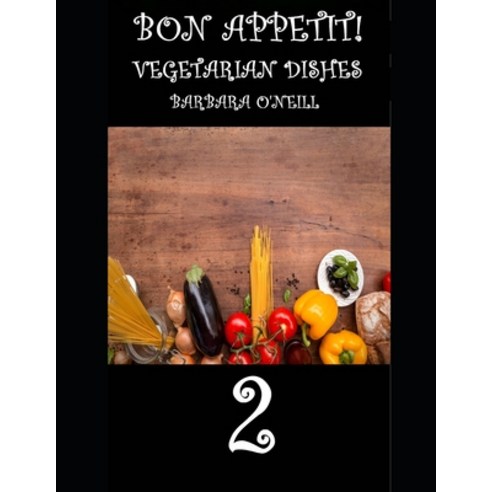 (영문도서) Bon Appetit! Vegetarian Dishes 2 Paperback, Independently Published, English, 9781980425625