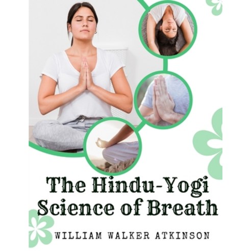 (영문도서) The Hindu-Yogi Science of Breath: A Complete Manual Of The Oriental Breathing Philosophy Of P... Paperback, Sorens Books, English, 9781805475491