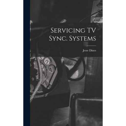 (영문도서) Servicing TV Sync. Systems Hardcover, Hassell Street Press, English, 9781013468643