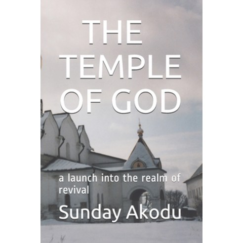 The Temple of God: a launch into the realm of revival Paperback, Independently Published