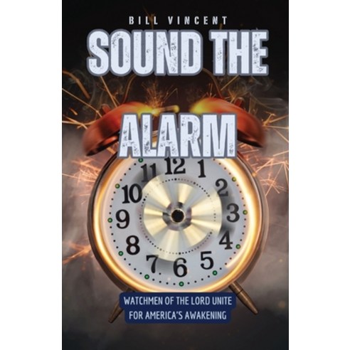 (영문도서) Sound the Alarm: Watchmen of the Lord Unite for America''s Awakening Paperback, Rwg Publishing, English, 9798869015358