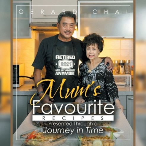 (영문도서) Mum''s Favourite Recipes Presented Through a Journey in Time Paperback, Partridge Publishing Singapore, English, 9781543772753