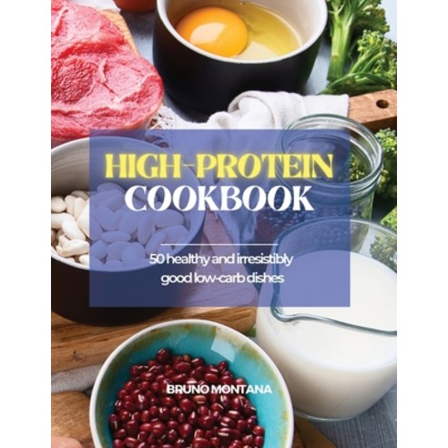(영문도서) High-Protein Cookbook: 50 Healthy and Irresistibly Good Low-Carb Dishes Paperback, Bruno Montana, English, 9781639300419