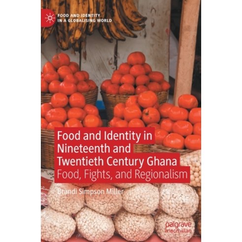 (영문도서) Food and Identity in Nineteenth and Twentieth Century Ghana: Food Fights and Regionalism Hardcover, Palgrave MacMillan, English, 9783030884024