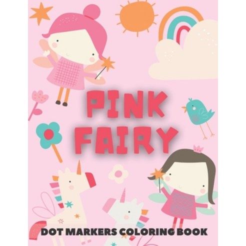 PINK FAIRY Dot Markers Coloring Book: for kids - Fairy Tales Activity Book Paperback, Independently Published, English, 9798724987288
