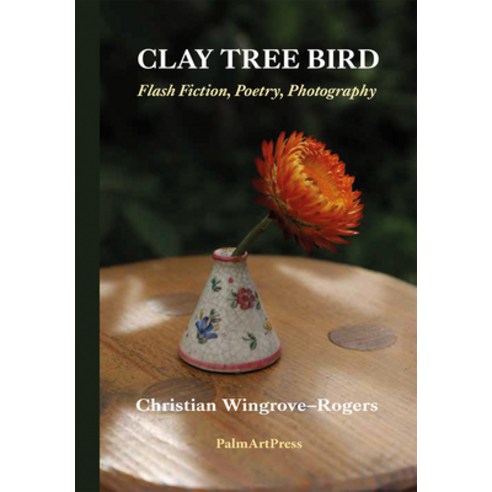 Clay Tree Bird Â " Flash Fiction Poetry Photography Paperback, Palmartpress, English, 9783962580803