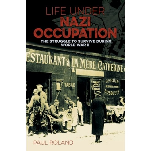 Life Under Nazi Occupation: The Struggle to Survive During World War II Paperback, Arcturus Editions
