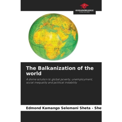 (영문도서) The Balkanization of the world Paperback, Our Knowledge Publishing, English, 9786206241614