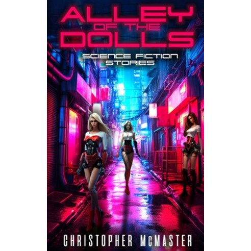 (영문도서) Alley of the Dolls: Science Fiction Stories Paperback, Southern Skies Publications, English, 9781738596553