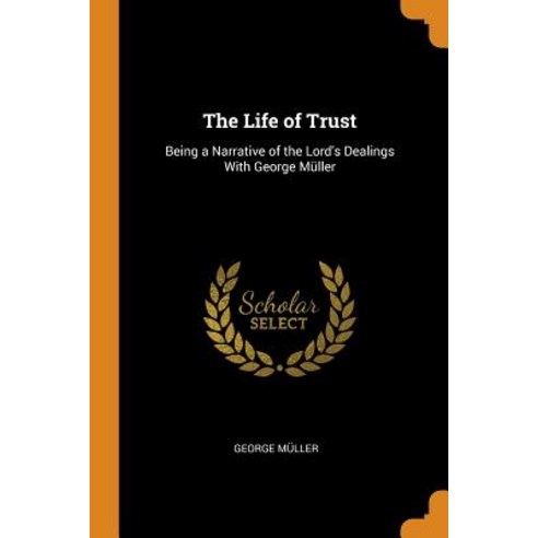 (영문도서) The Life of Trust: Being a Narrative of the Lord''s Dealings With George Müller Paperback, Franklin Classics, English, 9780341865186