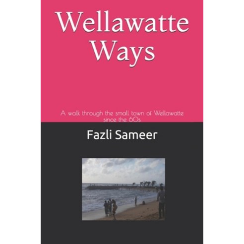 Wellawatte Ways: A walk through the small town of Wellawatte in Colombo 00600 since the 60s Paperback, Independently Published, English, 9798731018340