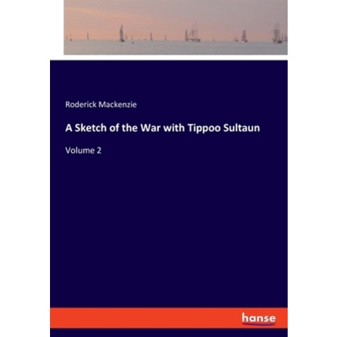 (영문도서) A Sketch of the War with Tippoo Sultaun: Volume 2 Paperback, Hansebooks, English, 9783337950699