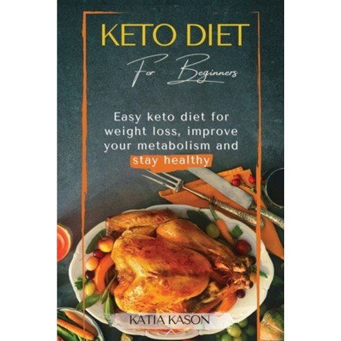 (영문도서) Keto Diet For Beginners: Easy keto diet for weight loss improve your metabolism and stay hea... Paperback, Katia Kason, English, 9781667125725