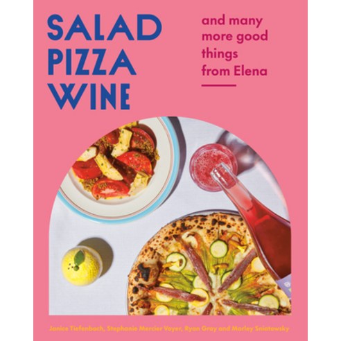 (영문도서) Salad Pizza Wine: And Many More Good Things from Elena Hardcover, Appetite by Random House, English, 9780525611776
