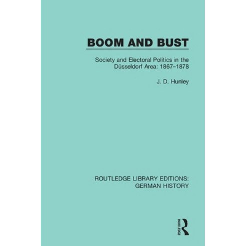Boom and Bust: Society and Electoral Politics in the Düsseldorf Area: 1867-1878 Paperback, Routledge, English, 9780367246150