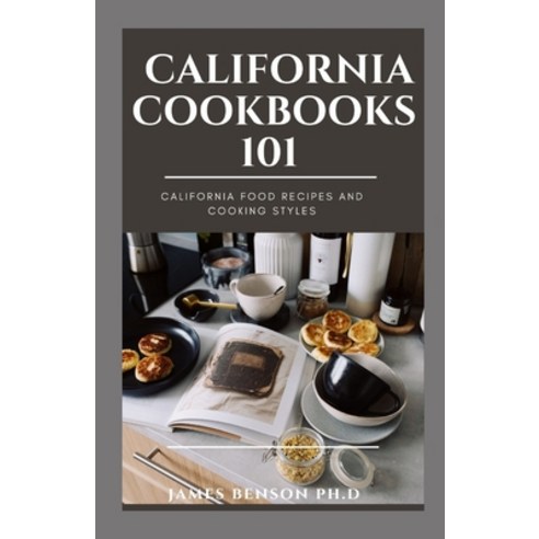(영문도서) California Cookbooks 101: California Food Recipes And Cooking Styles Paperback, Independently Published, English, 9798508128081