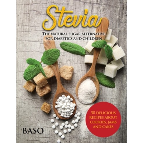 (영문도서) Stevia: The Natural Sugar Alternative for Diabetics and Children Paperback, Baso, English, 9781803072661