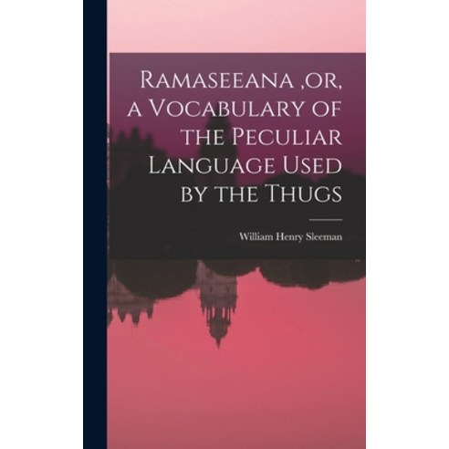 (영문도서) Ramaseeana or a Vocabulary of the Peculiar Language Used by the Thugs Hardcover, Legare Street Press, English, 9781015864665