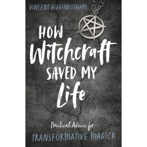 (영문도서) How Witchcraft Saved My Life: Practical Advice for Transformative Magick Paperback, Llewellyn Publications, English, 9780738766638