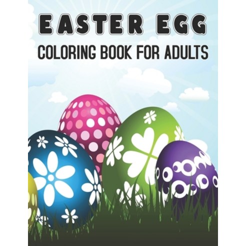 Easter Egg Coloring Book For Adults: Adult Coloring Book with Stress Relieving Easter Egg Coloring B... Paperback, Independently Published, English, 9798719388151