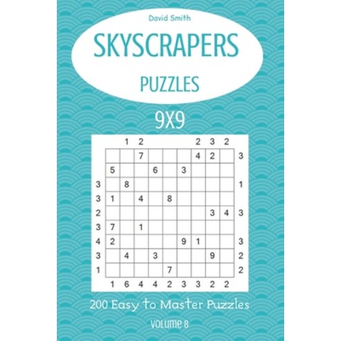 Skyscrapers Puzzles - 200 Easy to Master Puzzles 9x9 vol.8 Paperback, Independently Published