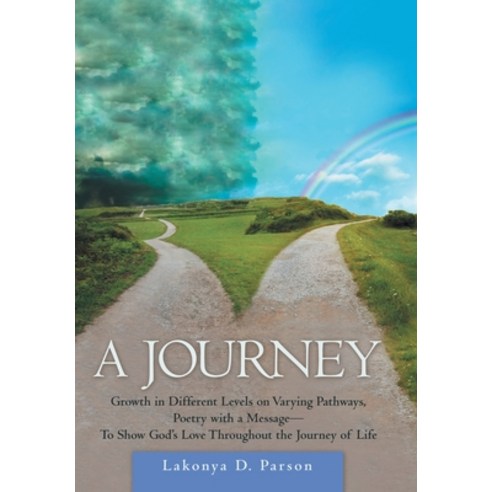 A Journey: Growth in Different Levels on Varying Pathways Poetry with a Message- to Show God''s Love... Hardcover, WestBow Press, English, 9781973663942