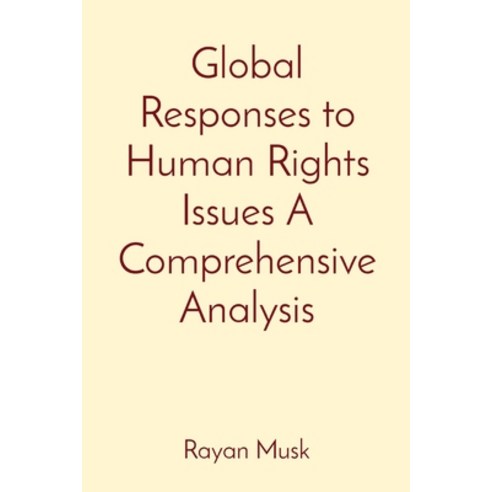 (영문도서) Global Responses to Human Rights Issues A Comprehensive Analysis Paperback, Mohammed Altaf Hussain, English, 9788196837471