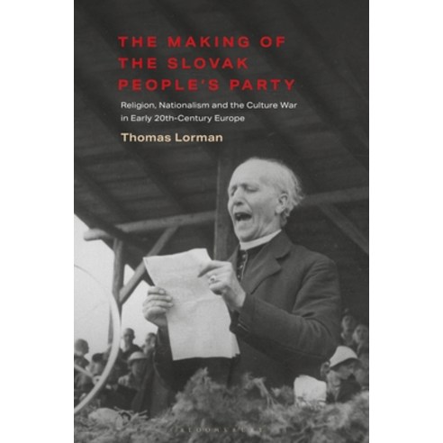 The Making of the Slovak People''s Party: Religion Nationalism and the Culture War in Early 20th-Cen... Paperback, Bloomsbury Academic
