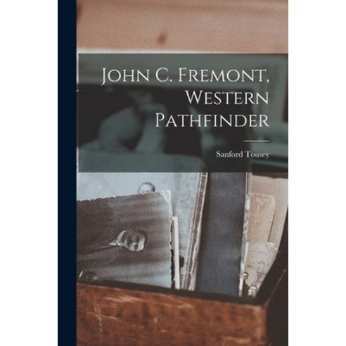 (영문도서) John C. Fremont Western Pathfinder Paperback, Hassell Street Press, English, 9781014800107