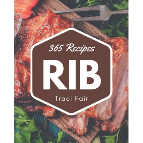 365 Rib Recipes: Unlocking Appetizing Recipes in The Best Rib Cookbook! Paperback, Independently Published, English, 9798567614440