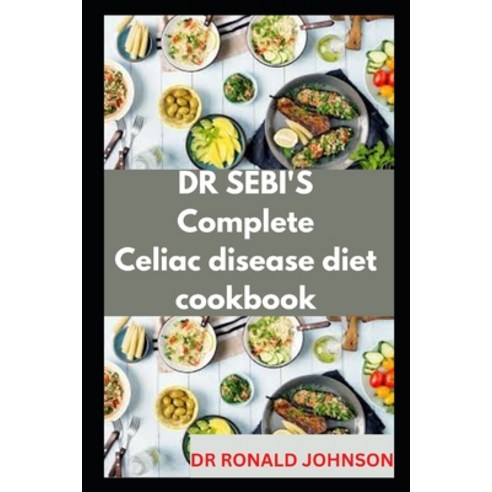 (영문도서) Dr Sebi''s Compete Celiac Diseases Diet Cookbook Paperback, Independently Published, English, 9798361904938
