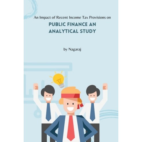 (영문도서) An Impact of Recent Income Tax Provisions on Public Finance An Analytical Study Paperback, Infotech, English, 9785424445828