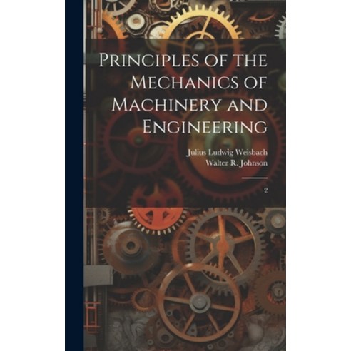 (영문도서) Principles of the Mechanics of Machinery and Engineering: 2 Hardcover, Legare Street Press, English, 9781020814891