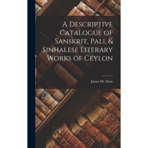 (영문도서) A Descriptive Catalogue of Sanskrit Pali & Sinhalese Literary Works of Ceylon Hardcover, Legare Street Press, English, 9781017918861