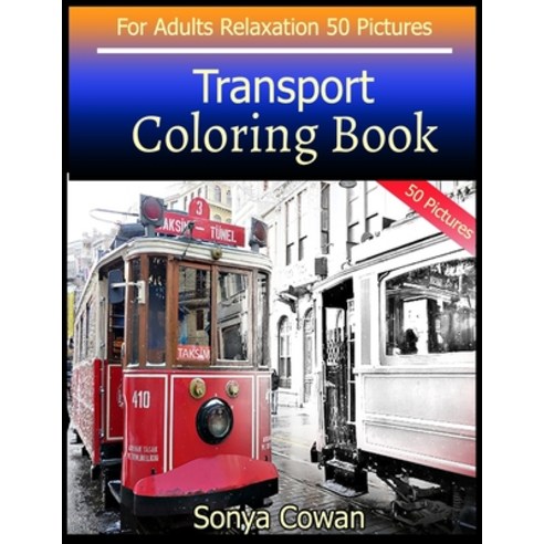 Transport Coloring Book For Adults Relaxation 50 pictures: Transport sketch coloring book Creativity... Paperback, Independently Published