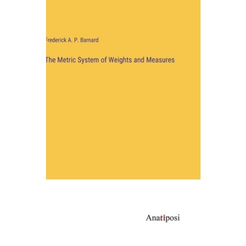 (영문도서) The Metric System of Weights and Measures Hardcover, Anatiposi Verlag, English, 9783382803513