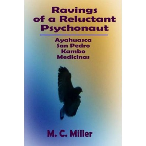 (영문도서) Ravings of a Reluctant Psychonaut: Ayahuasca San Pedro Kambo Medicinas Paperback, M9d9 Enterprises LLC, English, 9781732244108