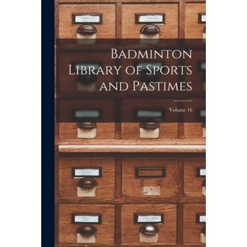 (영문도서) Badminton Library of Sports and Pastimes; Volume 16 Paperback, Legare Street Press, English, 9781017124453